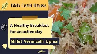 Millet Vermicelli Upma Recipe | A Healthy Breakfast For An Active Day | B&B Organics