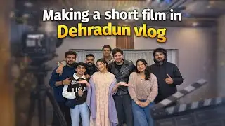 Making a Short film in Dehradun ❤️