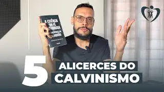 A Ess&ecirc;ncia da F&eacute; Reformada | Cinco Alicerces do Calvinismo