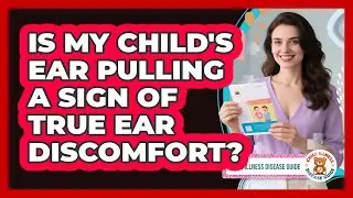 Is My Child's Ear Pulling a Sign of True Ear Discomfort?