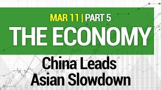 The Economy - China Leads Asian SlowDown 03/11/2021 #158-5