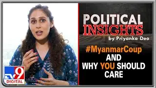 The #MyanmarCoup explained and why India should care l Political Insights by Priyanka Deo