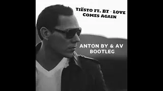 Ti&euml;sto feat. BT - Love Comes Again (Anton By & AV Bootleg)