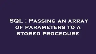 SQL : Passing an array of parameters to a stored procedure