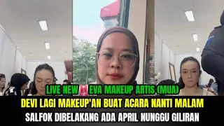 HEBOH‼️DEVI LAGI MAKEUP BUAT ACARA NANTI MALAM, SALFOK DIBELAKANG APRIL DAN ROBI NUNGGU GILIRAN