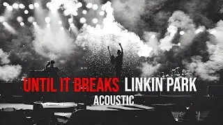 LINKIN PARK - Until It Breaks ( Acoustic ) Brad's part Vocal