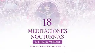 Meditaciones Nocturnas en el Mes Morado - D&iacute;a 18