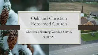 December 25 2025 AM Oakland Christian Reformed Church Christmas Morning