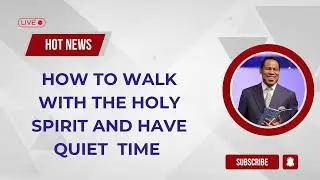 HOW TO WALK WITH THE HOLY SPIRIT AND HAVE QUIET  TIME - PASTOR CHRIS OYAKHILOME