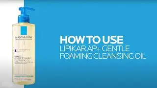 How to use Lipikar AP+ Gentle Foaming Cleansing Oil