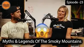 Myths & Legends Of The Great Smoky Mountain National Park || Episode 23