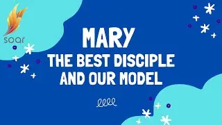 Mary - The Best Disciple and Our Model
