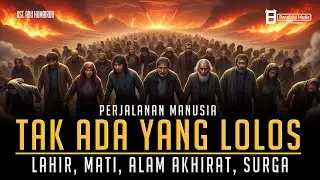 Perjalanan Manusia yang Tak Terhindarkan: Lahir, Mati, Alam Akhirat, dan Surga