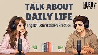 English Podcast For Easy English Conversation | Talk About Your Day In English | B2-C1 Level