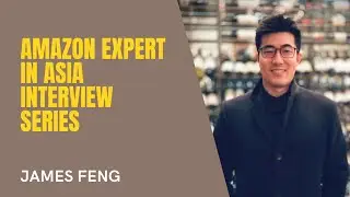 Amazon Expert in Asia Interview Series with James Feng by Coach Andy, FBAulous Training