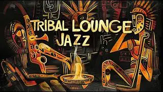 Tribal Lounge Jazz &ndash; Gentle Groove Jazz for Uninterrupted Time