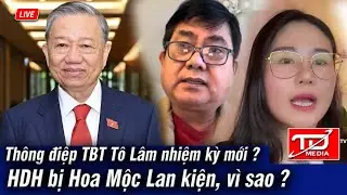 Thông điệm TBT Tô Lâm nhiệm kỳ 2 ? Ông Hoàng Duy Hùng bị Hoa Mộc Lan kiện, Vì sao ?