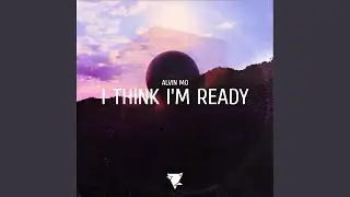 I Think I'm Ready