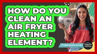 How Do You Clean An Air Fryer Heating Element?