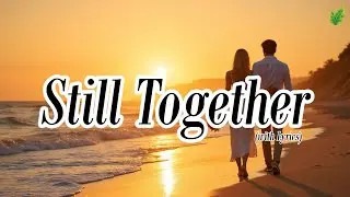 Still Together💞| Romantic Love Songs | Beautiful Love Songs | Lyric Video