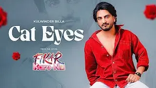 Cat Eyes (Official Video) Kulwinder Billa | Harry Sidhu | Sweetaj Brar | Fikar Karo Na | Touchwood