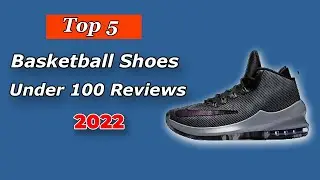 Top 5 Best Basketball Shoes Under 100 of 2025 - Review & Buying Guide
