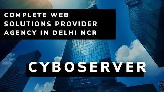 Complete Web Solutions Provider Agency In Delhi NCR || CyboServer