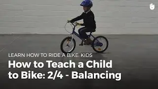 Balance: How to Teach a Child to Ride a Bike | Cycling