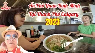 Ăn Phở Quán Bình Minh Tại Thành Phố Calgary Canada 2023 ( Phu Quy TV )