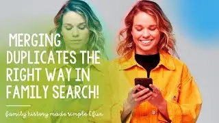 Merging Duplicates in Family Search the Right Way