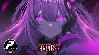 Nightcore - Fetish | Lyrics