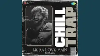 Mera Love Main - Chill Trap