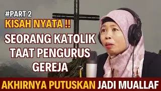 KISAH NYATA!! MANTAN PENGURUS GEREJA YANG TAAT, PILIH JADI MUALAF GARA-GARA INI| KISAH MUALAF PART 2