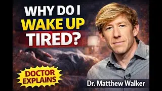 Why You Wake Up Tired (Dr. Matthew Walker Explains)