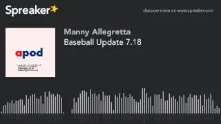 Baseball Update 7.18