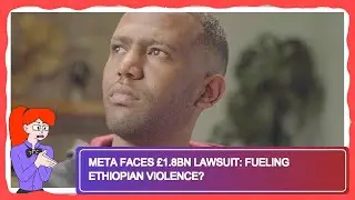 Meta Faces &pound;1.8bn Lawsuit: Fueling Ethiopian Violence?