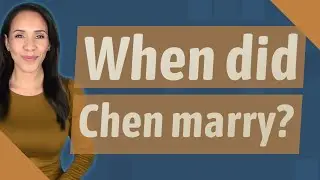 When did Chen marry?