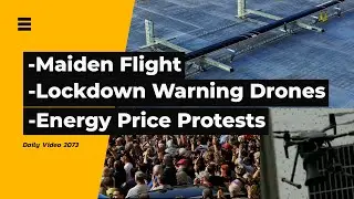 Solar Power Drone Flight, China Lockdown Drones, Energy Price Increase Protests