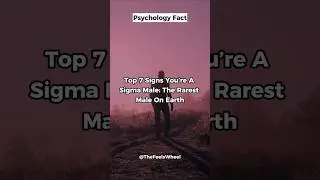 Top 7 Signs You&rsquo;re A Sigma Male: The Rarest Male On Earth #psychologyfacts