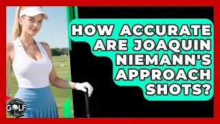How Accurate Are Joaquin Niemann's Approach Shots? - All About Golf Pros