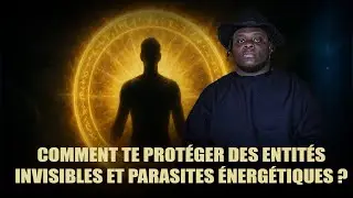 Comment te prot&eacute;ger des entit&eacute;s invisibles et parasites &eacute;nerg&eacute;tiques