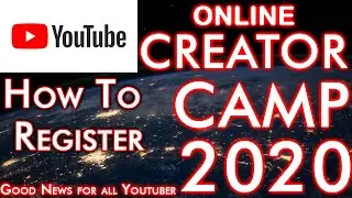 How to Register for YouTube Creator Camp 2020 | Online YouTube Creator Camp 2020 | Free to join camp