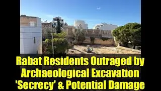 Rabat Residents Outraged by Archaeological Excavation 'Secrecy' & Potential Damage