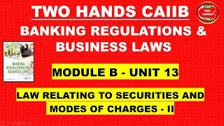 BRBL MODULE B UNIT 13 I LAW RELATING TO SECURITIES AND MODES OF CHARGE - II I TWO HANDS CAIIB I BRBL