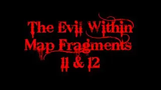 The Evil Within: Map Fragments #11 & #12