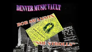 DENVER MUSIC VAULT ~ BOB SWANSON ~ &ldquo;SHE STROLLS&rdquo;