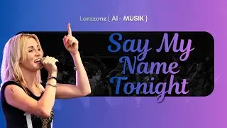 SAY MY NAME TO NIGHT