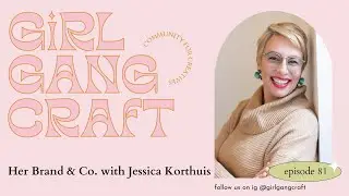 Girl Gang Craft the Podcast ep 81 featuring Jessica of Her Brand & Co