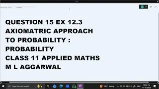 Ques 15 Ex 12.3  Axiomatic Approach : Probability: Class 11 Applied Maths ML Aggarwal