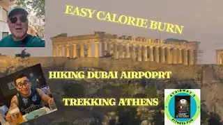 Best Calorie Burn Hiking Dubai Airport & Trekking thru Athens